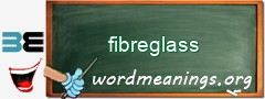 WordMeaning blackboard for fibreglass